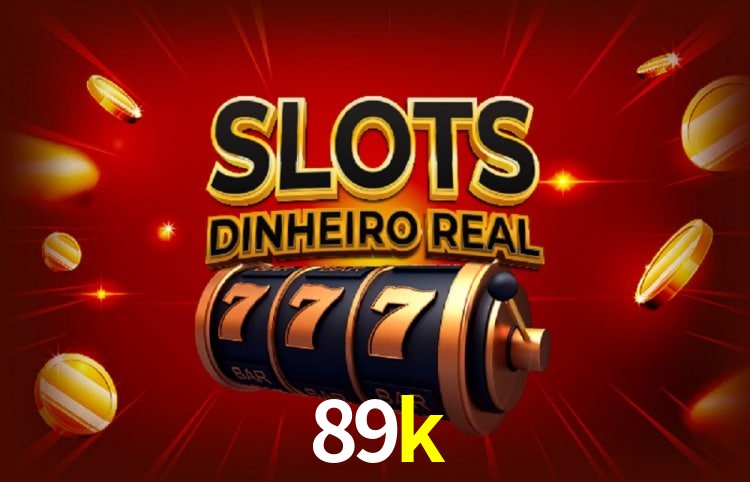 Sinta a adrenalina dos jogos de cassino com 89k